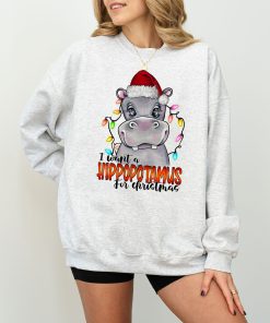 Hippopotamus Christmas I Want A Hippopotamus For Christmas T-Shirt, Sweatshirt, Hoodie